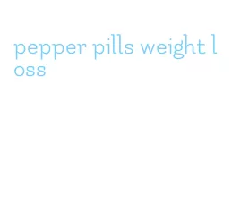 pepper pills weight loss