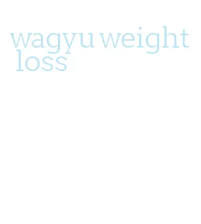 wagyu weight loss