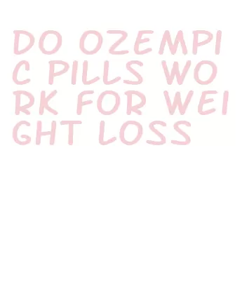 do ozempic pills work for weight loss
