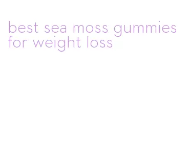 best sea moss gummies for weight loss