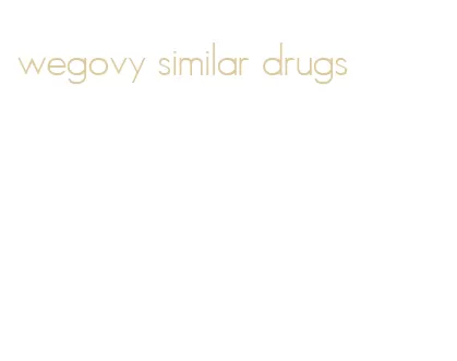 wegovy similar drugs