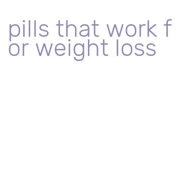 pills that work for weight loss