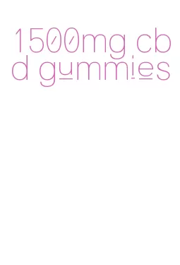 1500mg cbd gummies