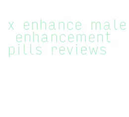 x enhance male enhancement pills reviews