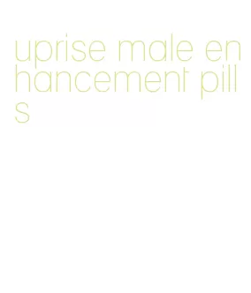 uprise male enhancement pills