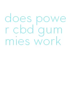 does power cbd gummies work
