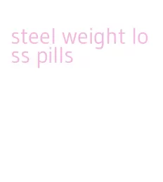 steel weight loss pills