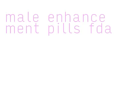 male enhancement pills fda