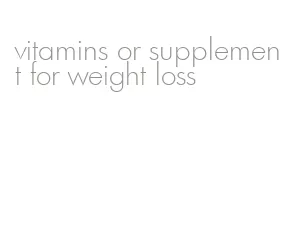 vitamins or supplement for weight loss