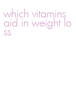 which vitamins aid in weight loss