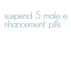 suspend 5 male enhancement pills