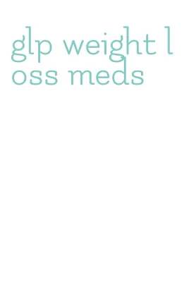 glp weight loss meds