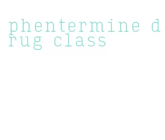 phentermine drug class