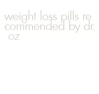 weight loss pills recommended by dr. oz
