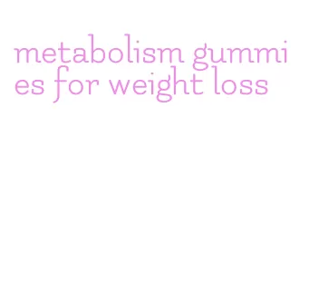 metabolism gummies for weight loss