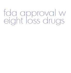 fda approval weight loss drugs