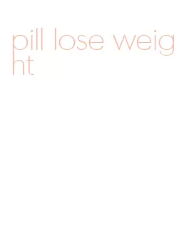 pill lose weight