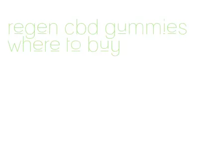 regen cbd gummies where to buy