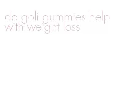 do goli gummies help with weight loss