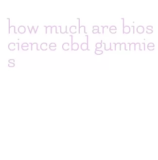 how much are bioscience cbd gummies