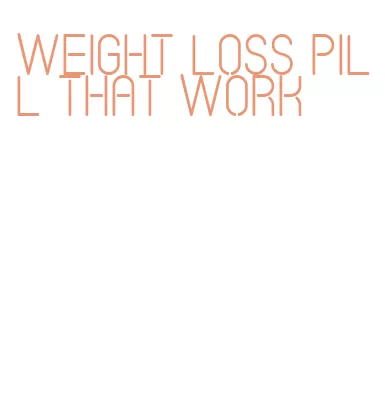 weight loss pill that work