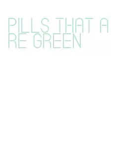 pills that are green