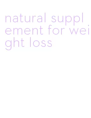 natural supplement for weight loss