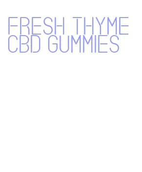 fresh thyme cbd gummies