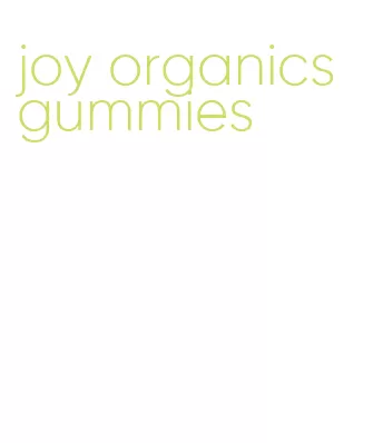 joy organics gummies