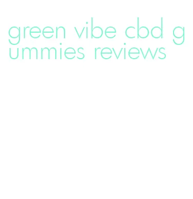 green vibe cbd gummies reviews