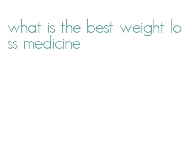 what is the best weight loss medicine