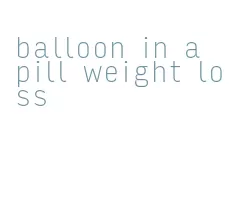 balloon in a pill weight loss