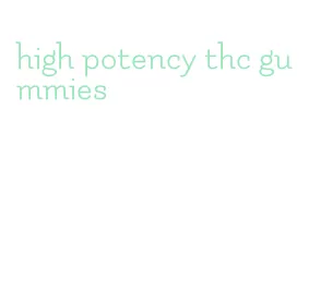 high potency thc gummies