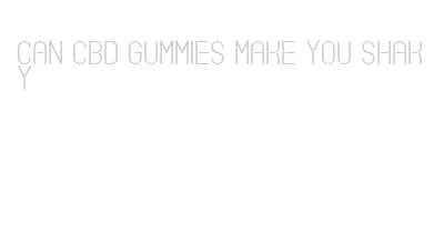 can cbd gummies make you shaky
