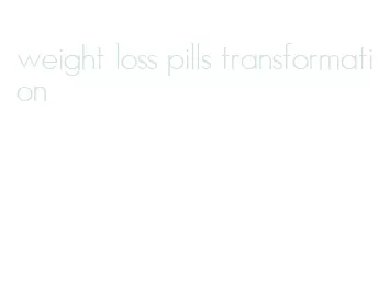 weight loss pills transformation