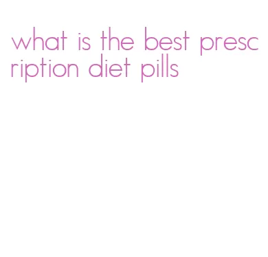 what is the best prescription diet pills
