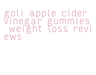 goli apple cider vinegar gummies weight loss reviews