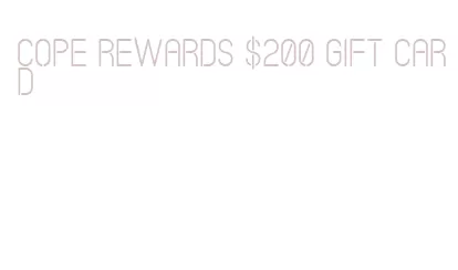 cope rewards $200 gift card