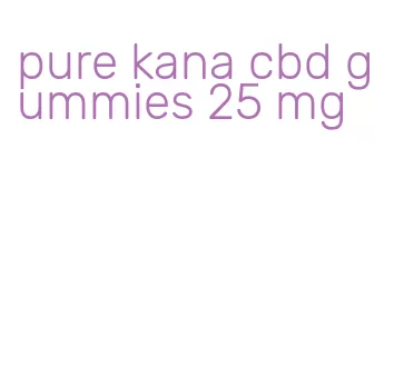 pure kana cbd gummies 25 mg