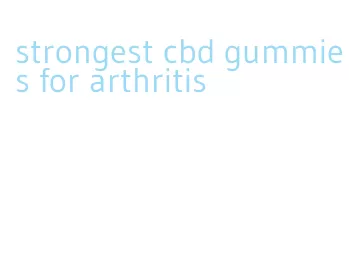 strongest cbd gummies for arthritis