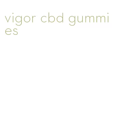 vigor cbd gummies