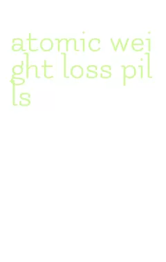 atomic weight loss pills