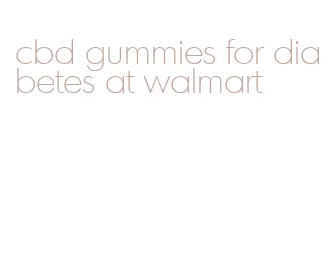 cbd gummies for diabetes at walmart