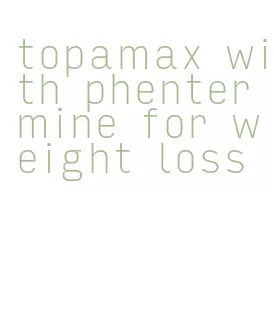 topamax with phentermine for weight loss