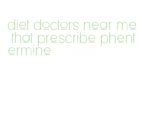 diet doctors near me that prescribe phentermine