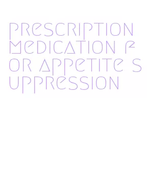 prescription medication for appetite suppression
