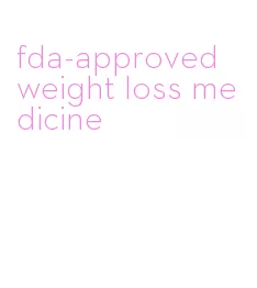 fda-approved weight loss medicine