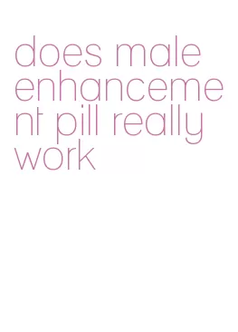 does male enhancement pill really work