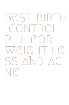 best birth control pill for weight loss and acne