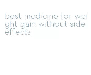 best medicine for weight gain without side effects
